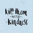 Kill Them With Kindness Phone Cover