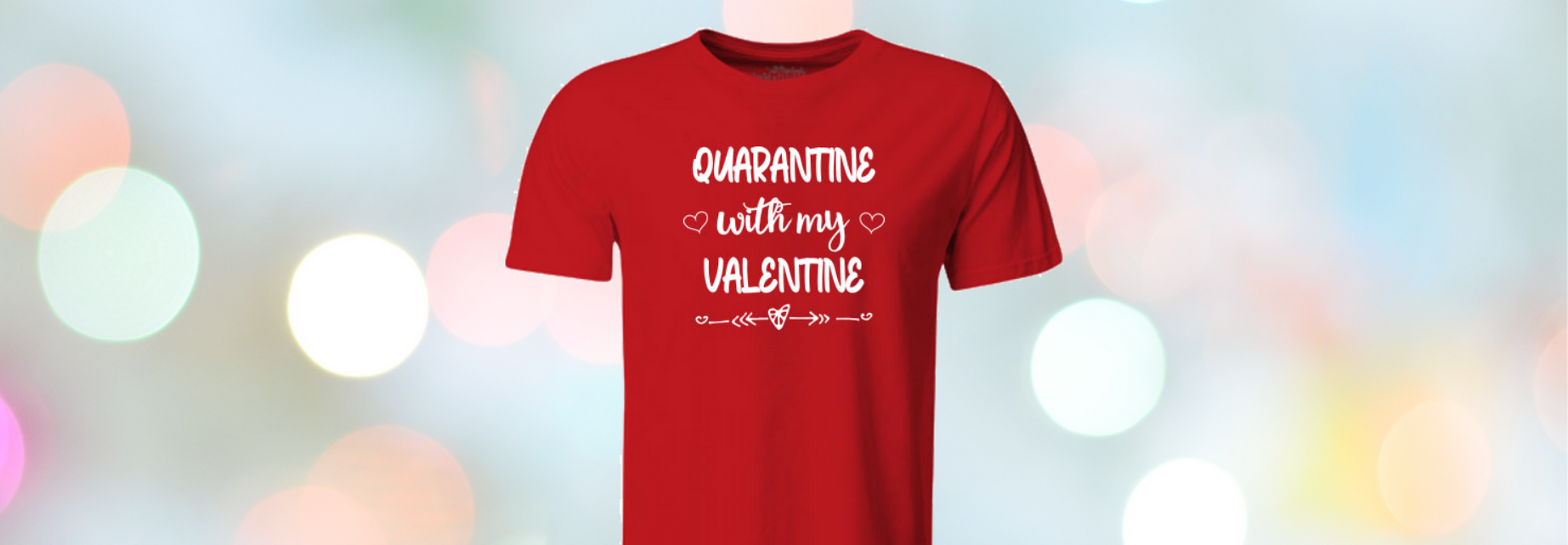 Quarantine with my Valentine T-shirt